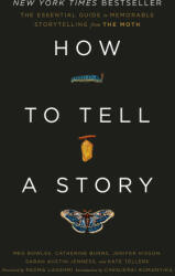 How to Tell a Story: The Essential Guide to Memorable Storytelling from the Moth - Meg Bowles, Catherine Burns (ISBN: 9780593139028)