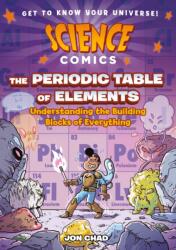 Science Comics: The Periodic Table of Elements: Understanding the Building Blocks of Everything - Chad, Jon (ISBN: 9781250767608)