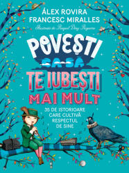 Povesti ca sa te iubesti mai mult. 35 de istorioare care cultiva respectul de sine - Francesc Miralles (ISBN: 9789735079376)