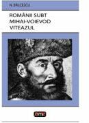 Romanii subt Mihai Voievod Viteazul - Nicolae Balcescu (ISBN: 9789736365645)