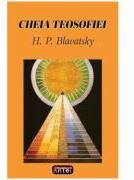 Cheia teosofiei - H. P. Blavatsky (ISBN: 9789739241311)