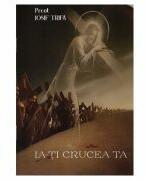 Ia-ti crucea ta - Iosif Trifa (ISBN: 9789737103826)