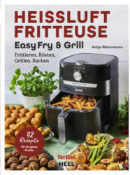 Tefal: Heißluftfritteuse Easy Fry & Grill (ISBN: 9783966645058)