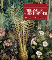 The Ancient Rose of Pompeii - Ernesto De Carolis, Gaetano Di Pasquale, Adele Lagi (ISBN: 9788891311351)