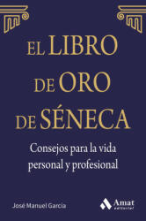 El libro de Oro de Séneca: Consejos para la vida personal y profesional - MANUEL GARCIA (ISBN: 9788497357944)