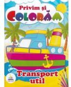 Privim si coloram. Transport util (ISBN: 9789664668504)