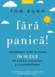 Fara panica! Programul care te scapa in 10 zile de panica, anxietate si claustrofobie - Tom Bunn (ISBN: 9786063373978)