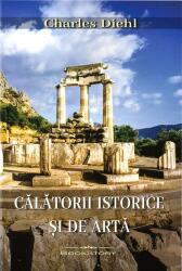 Calatorii istorice si de arta - Charles Diehl (ISBN: 9786069562154)