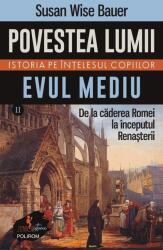 Povestea lumii. Istoria pe intelesul copiilor. Vol. 2 Evul Mediu. De la caderea Romei la inceputul Renasterii - Susan Wise Bauer (ISBN: 9789734694105)
