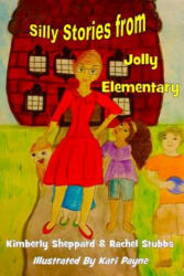 Silly Stories from Jolly Elementary - Dr Kimberly Sheppard, Rachel Stubbs, Kari Payne (ISBN: 9781505376012)