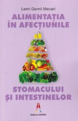 Alimentatia in afectiunile stomacului si intestinelor - Lemi Gemil Mecari (ISBN: 9786068660448)