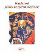 Rugaciuni pentru un sfarsit crestinesc (ISBN: 9786065294318)