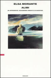 Alibi. In appendice: quaderno inedito di Narciso - Elsa Morante (ISBN: 9788806170448)