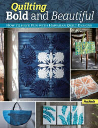 Quilting Bold and Beautiful: Hawaiian-Style Quilt Designs (ISBN: 9781639810161)