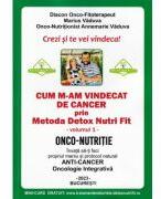 Cum m-am vindecat de cancer prin metoda Detox Nutri Fit Volumul 1 Editia 4 - Marius Vaduva (ISBN: 9789730382181)