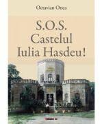 S. O. S. Castelul Iulia Hasdeu! - Octavian Onea (ISBN: 9786064908384)