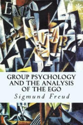 Group Psychology and The Analysis of The Ego - Sigmund Freud (ISBN: 9781500628864)
