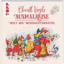 Christl Vogls Ausmalreise - Welt der Weihnachtswichtel - Christl Vogl (ISBN: 9783735880659)