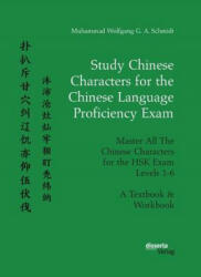 Study Chinese Characters for the Chinese Language Proficiency Exam. Master All The Chinese Characters for the HSK Exam Levels 1-6. A Textbook & Workbo - Muhammad Wolfgang G a Schmidt (ISBN: 9783959354585)