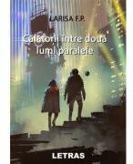 Calatorii intre doua lumi paralele - Larisa F. P (ISBN: 9786060719243)