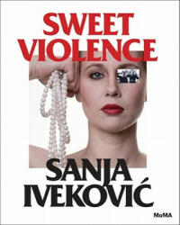 Sanja Ivekovi? : Sweet Violence - Roxana Marcoci, Terry Eagleton (ISBN: 9780870708114)