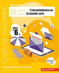 @vacantadevara. eu. Scrisorile verii. Caiet de vacanta pentru limba si literatura romana. Clasa a 6-a - Mihaela Daniela Cirstea (ISBN: 9789734738342)