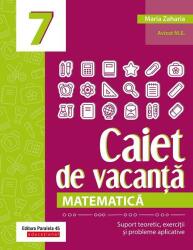 Matematica. Caiet de vacanta. Suport teoretic, exercitii si probleme aplicative. Clasa a 7-a, editia a 4-a - Maria Zaharia (ISBN: 9789734738380)