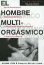 El hombre multiorgásmico : cómo experimentar orgasmos múltiples e incrementar espectacularmente la capacidad sexual - Douglas Carlton Abrams, Mantak . . . [et al. ] Chia, Miguel Iribarren Berrade (ISBN: 9788488066541)