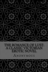 The Romance of Lust: A Classic Victorian erotic novel - Anonymous (ISBN: 9781974002245)