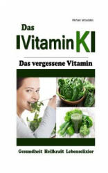 Vitamin K: Das vergessene Vitamin (Osteoporose, Arteriosklerose, Herz-Kreislauferkrankungen, Krebs / WISSEN KOMPAKT) - Michael Iatroudakis (ISBN: 9781495461187)