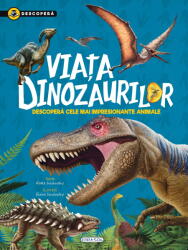DESCOPERA - VIATA DINOZAURILOR - GIRASOL (ISBN: 9786060242260)