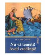 Nu va temeti! Aveti credinta! - Pr. dr. Ioan Chirvasa (ISBN: 9786303010380)