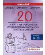 20 editii ale concursului interjudetean de matematica Dimitrie Pompeiu, clasele 3-11 - Artur Balauca (ISBN: 9786065146389)