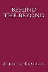 Behind the Beyond - Stephen Leacock, Only Books (ISBN: 9781535265591)