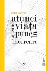 Atunci cand viata ne pune la incercare - Russ Harris (ISBN: 9786069770818)