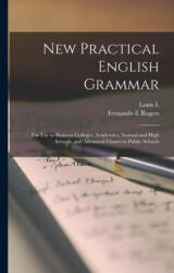 New Practical English Grammar: For use in Business Colleges, Academies, Normal and High Schools, and Advanced Classes in Public Schools - Fernando E. Rogers (ISBN: 9781017446562)