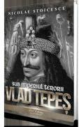 Vlad Tepes. Sub imperiul terorii - Nicolae Stoicescu (ISBN: 9786069703977)