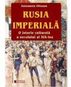 Rusia imperiala. O istorie culturala a secolului al 19-lea. Editia a 2-a - Antoaneta Olteanu (ISBN: 9786065376199)