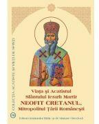 Viata si Acatistul Sfantului Ierarh Martir Neofit Cretanul, Mitropolitul Tarii Romanesti (ISBN: 9789736166822)