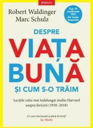 Despre viata buna si cum s-o traim - Robert Waldinger (ISBN: 9786303191003)