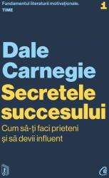 Secretele Succesului, Dale Carnegie - Editura Curtea Veche (ISBN: 9786064414373)