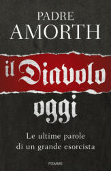 Il diavolo, oggi. Le ultime parole di un grande esorcista - Gabriele Amorth, A. M. Foli, S. Sznurkowski (ISBN: 9788856650983)