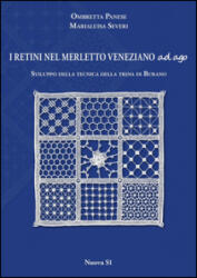 I retini nel merletto veneziano ad ago. Sviluppo della tecnica della trina di Burano - Ombretta Panese, Marialuisa Severi (ISBN: 9788889262849)