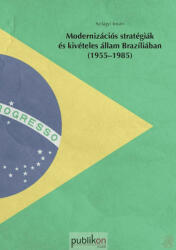 MODERNIZÁCIÓS STRATÉGIÁK ÉS KIVÉTELES ÁLLAM BRAZÍLIÁBAN (ISBN: 9786155457999)