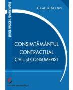 Consimtamantul contractual, civil si consumerist - Camelia Spasici (ISBN: 9786062815998)