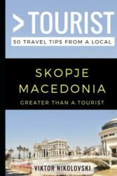 Greater Than a Tourist- Skopje Macedonia: 50 Travel Tips from a Local - Greater Than a. Tourist, Viktor Nikolovski (ISBN: 9781973431084)
