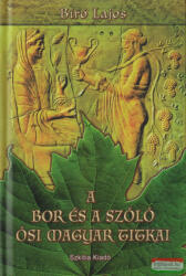 Bíró Lajos - A bor és a szőlő ősi magyar titkai (ISBN: 9786156115645)
