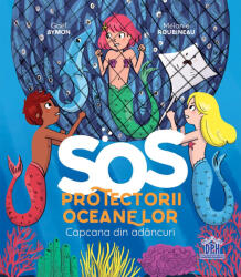 SOS Protectorii Oceanelor - Capcana Din Adancuri, Gael Aymon - Editura DPH (ISBN: 5948495007935)