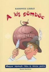 A kis gömböc - Magyar népmesék rímbe és ráncba szedve (ISBN: 9786150132204)