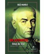 Ion Antonescu. Omul de stat, septembrie 1940-septembrie 1941 - Gica Manole (ISBN: 9786060572732)